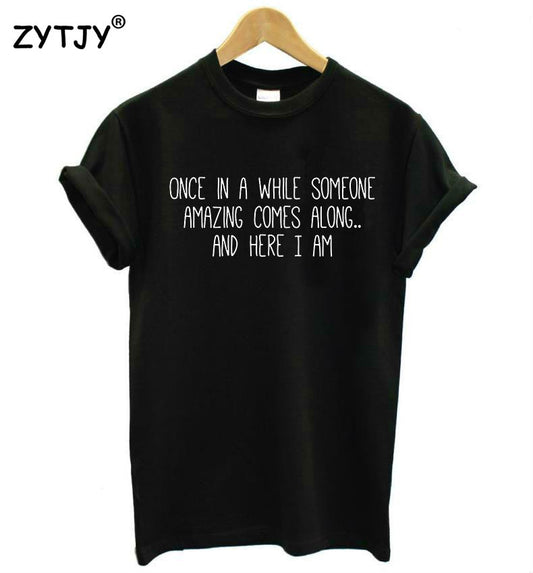 once in a while someone amazing comes along Women tshirt Cotton Casual Funny t shirt For Lady Girl Top Tee Z-991